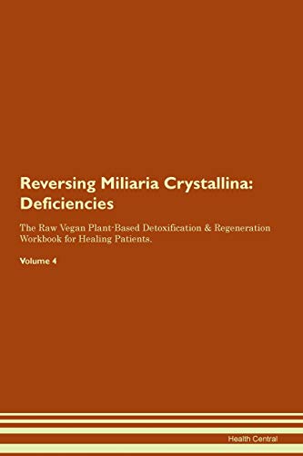 9781395377250: Reversing Miliaria Crystallina: Deficiencies The Raw Vegan Plant-Based Detoxification & Regeneration Workbook for Healing Patients. Volume 4