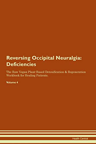 Beispielbild fr Reversing Occipital Neuralgia: Deficiencies The Raw Vegan Plant-Based Detoxification & Regeneration Workbook for Healing Patients. Volume 4 zum Verkauf von WorldofBooks