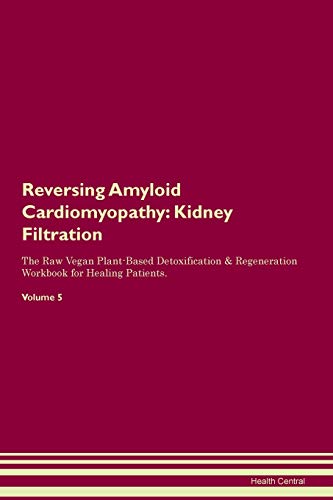 Beispielbild fr Reversing Amyloid Cardiomyopathy: Kidney Filtration The Raw Vegan Plant-Based Detoxification & Regeneration Workbook for Healing Patients. Volume 5 zum Verkauf von WorldofBooks