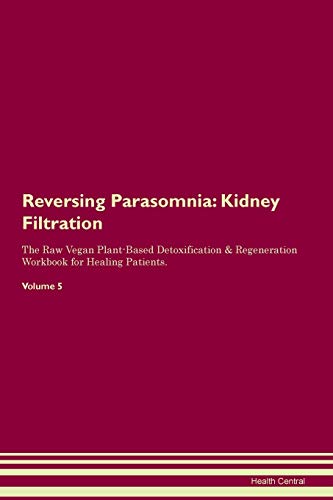 9781395428327: Reversing Parasomnia: Kidney Filtration The Raw Vegan Plant-Based Detoxification & Regeneration Workbook for Healing Patients. Volume 5
