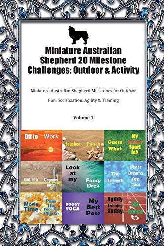 9781395452971: Miniature Australian Shepherd 20 Milestone Challenges: Outdoor & Activity Miniature Australian Shepherd Milestones for Outdoor Fun, Socialization, Agility & Training Volume 1