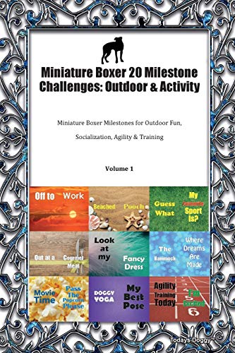 Stock image for Miniature Boxer 20 Milestone Challenges: Outdoor & Activity Miniature Boxer Milestones for Outdoor Fun, Socialization, Agility & Training Volume 1 for sale by Books From California