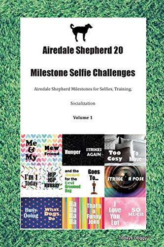 Stock image for Airedale Shepherd 20 Milestone Selfie Challenges Airedale Shepherd Milestones for Selfies, Training, Socialization Volume 1 for sale by Books From California