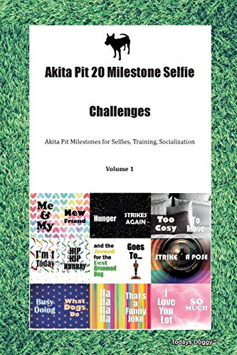 9781395514648: Akita Pit 20 Milestone Selfie Challenges Akita Pit Milestones for Selfies, Training, Socialization Volume 1