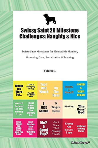 Stock image for Swissy Saint 20 Milestone Challenges: Naughty & Nice Swissy Saint Milestones for Memorable Moment, Grooming, Care, Socialization & Training Volume 1 for sale by Bookmonger.Ltd