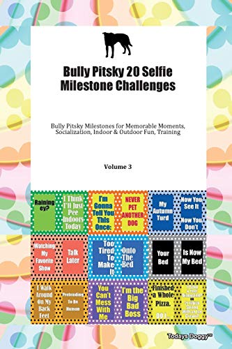 Stock image for Bully Pitsky 20 Selfie Milestone Challenges Bully Pitsky Milestones for Memorable Moments, Socialization, Indoor &amp; Outdoor Fun, Training Volume 3 for sale by Blackwell's