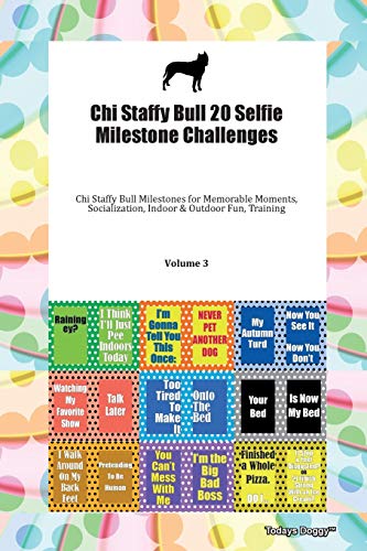 Stock image for Chi Staffy Bull 20 Selfie Milestone Challenges Chi Staffy Bull Milestones for Memorable Moments, Socialization, Indoor & Outdoor Fun, Training Volume 3 for sale by Smartbuy
