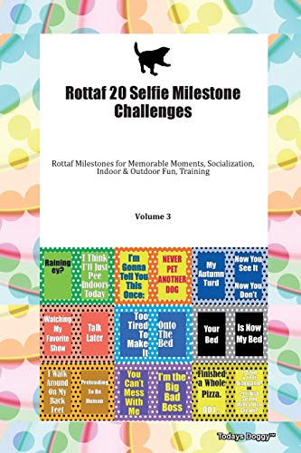 Stock image for Rottaf 20 Selfie Milestone Challenges Rottaf Milestones for Memorable Moments, Socialization, Indoor Outdoor Fun, Training Volume 3 for sale by PBShop.store US