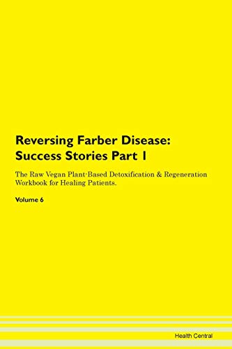 9781395652500: Reversing Farber Disease: Testimonials for Hope. From Patients with Different Diseases Part 1 The Raw Vegan Plant-Based Detoxification & Regeneration Workbook for Healing Patients. Volume 6