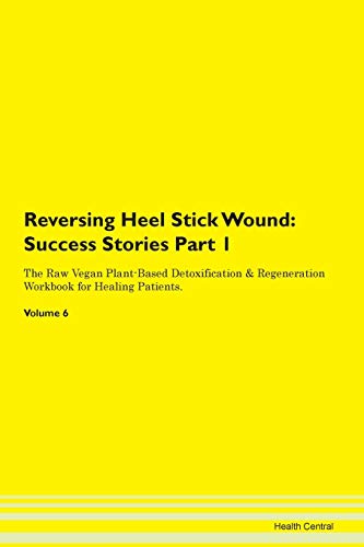 Stock image for Reversing Heel Stick Wound Testimonials for Hope From Patients with Different Diseases Part 1 The Raw Vegan PlantBased Detoxification Regeneration Workbook for Healing Patients Volume 6 for sale by PBShop.store US