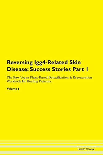 Stock image for Reversing Igg4Related Skin Disease Testimonials for Hope From Patients with Different Diseases Part 1 The Raw Vegan PlantBased Detoxification Regeneration Workbook for Healing Patients Volume 6 for sale by PBShop.store US