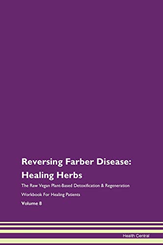 9781395745080: Reversing Farber Disease: Healing Herbs The Raw Vegan Plant-Based Detoxification & Regeneration Workbook for Healing Patients. Volume 8
