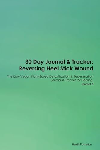 Stock image for 30 Day Journal & Tracker: Reversing Heel Stick Wound The Raw Vegan Plant-Based Detoxification & Regeneration Journal & Tracker for Healing. Journal 3 for sale by Revaluation Books