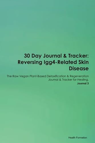 Stock image for 30 Day Journal & Tracker: Reversing Igg4-Related Skin Disease The Raw Vegan Plant-Based Detoxification & Regeneration Journal & Tracker for Healing. Journal 3 for sale by Revaluation Books