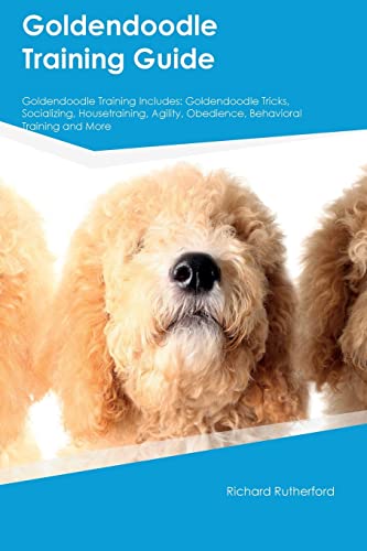 9781395860530: Goldendoodle Training Guide Goldendoodle Training Includes: Goldendoodle Tricks, Socializing, Housetraining, Agility, Obedience, Behavioral Training, and More