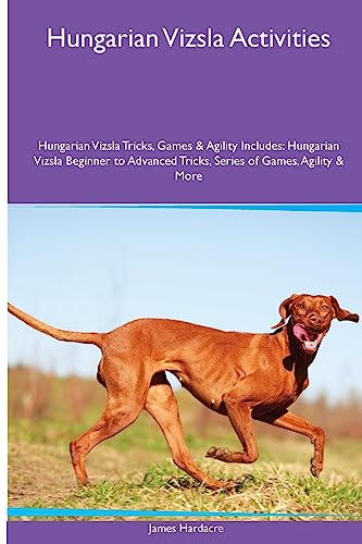 9781395863159: Hungarian Vizsla Activities Hungarian Vizsla Tricks, Games & Agility. Includes: Hungarian Vizsla Beginner to Advanced Tricks, Series of Games, Agility and More