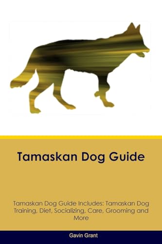 Imagen de archivo de Tamaskan Dog Guide Tamaskan Dog Guide Includes: Tamaskan Dog Training, Diet, Socializing, Care, Grooming, Breeding and More a la venta por GreatBookPrices