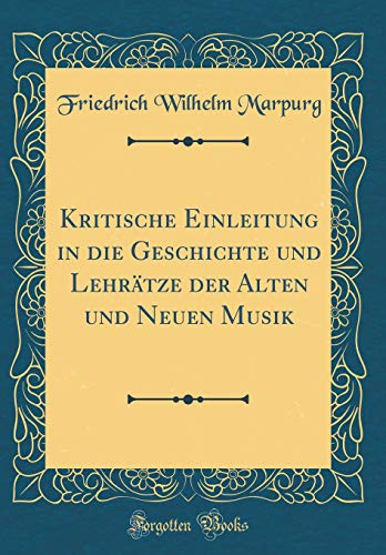 9781396081132: Kritische Einleitung in die Geschichte und Lehrtze der Alten und Neuen Musik (Classic Reprint)