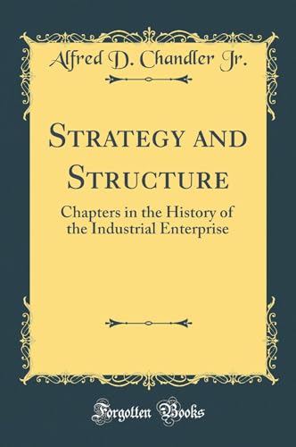 9781396094415: Strategy and Structure: Chapters in the History of the Industrial Enterprise (Classic Reprint)