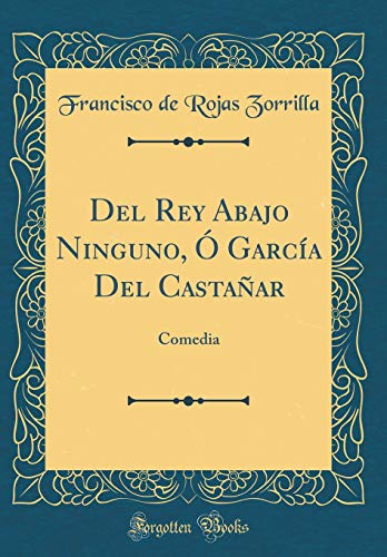 9781396198571: Del Rey Abajo Ninguno,  Garca Del Castaar: Comedia (Classic Reprint)