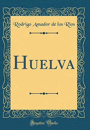 9781396224843: Huelva (Classic Reprint)