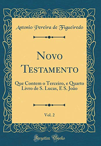 9781396235061: Novo Testamento, Vol. 2: Que Contem O Terceiro, E Quarto Livro de S. Lucas, E S. Joao (Classic Reprint)