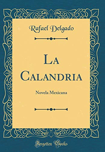 9781396240508: La Calandria: Novela Mexicana (Classic Reprint)