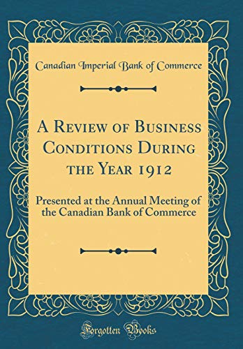 9781396255779: A Review of Business Conditions During the Year 1912: Presented at the Annual Meeting of the Canadian Bank of Commerce (Classic Reprint)