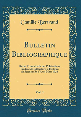 9781396271571: Bulletin Bibliographique, Vol. 1: Revue Trimestrielle des Publications Traitant de Littrature, d'Histoire, de Sciences Et d'Arts; Mars 1926 (Classic Reprint)