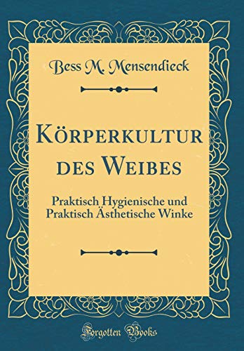 9781396283215: Koerperkultur Des Weibes: Praktisch Hygienische Und Praktisch AEsthetische Winke (Classic Reprint)