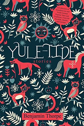 

Yule-Tide Stories: A Collection of Scandinavian and North German Popular Tales and Traditions, From the Swedish, Danish, and German