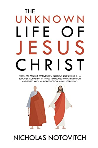 Stock image for The Unknown Life of Jesus Christ: From an Ancient Manuscript, Recently Discovered in a Buddhist Monastery in Thibet, Translated From the French and Ed for sale by GreatBookPrices