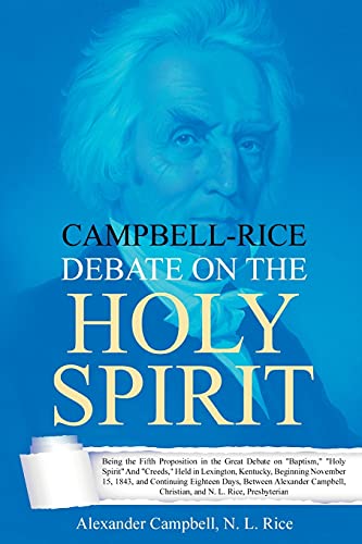 Stock image for Campbell-Rice Debate on the Holy Spirit: Being the Fifth Proposition in the Great Debate on "Baptism," "Holy Spirit" And "Creeds," Held in Lexington, for sale by GreatBookPrices
