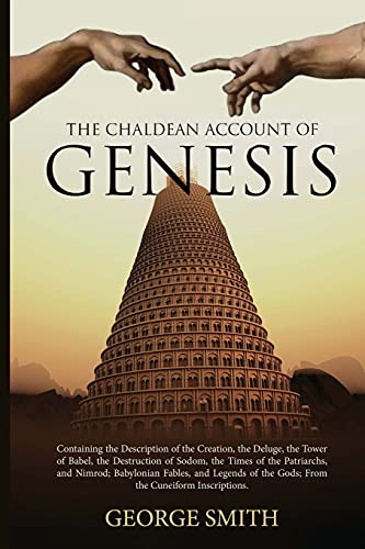 Stock image for The Chaldean Account of Genesis: Containing the Description of the Creation, the Deluge, the Tower of Babel, the Destruction of Sodom, the Times of the Patriarchs, and Nimrod; Babylonian Fables, and Legends of the Gods; From the Cuneiform Inscriptions for sale by THE SAINT BOOKSTORE