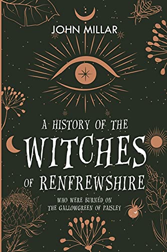 Stock image for A History of the Witches of Renfrewshire: Who Were Burned on the Gallowgreen of Paisley for sale by GreatBookPrices