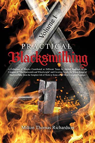 Stock image for Practical Blacksmithing Vol. I: A Collection of Articles Contributed at Different Times by Skilled Workmen to the Columns of "The Blacksmith and Wheel for sale by GreatBookPrices