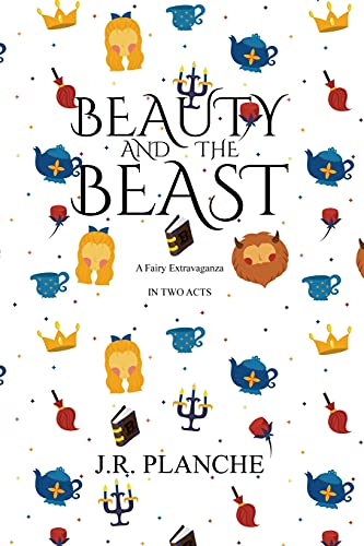 9781396321061: Beauty and the Beast: A Fairy Extravaganza, in Two Acts