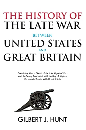 Stock image for The History of the Late War Between the United States and Great Britain: Containing, Also, a Sketch of the Late Algerine War; And the Treaty Concluded for sale by GreatBookPrices