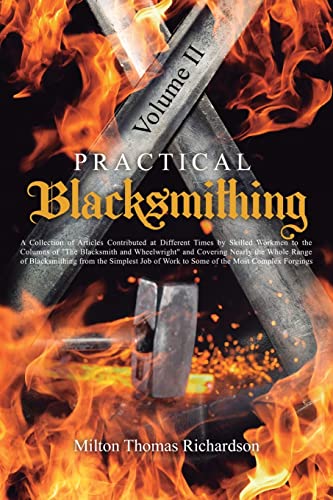 Stock image for Practical Blacksmithing Vol. II: A Collection of Articles Contributed at Different Times by Skilled Workmen to the Columns of "The Blacksmith and Whee for sale by GreatBookPrices