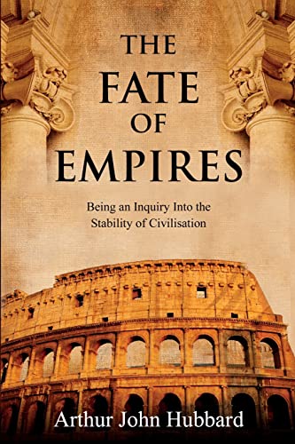 Beispielbild fr The Fate of Empires: Being an Inquiry Into the Stability of Civilisation zum Verkauf von GreatBookPrices