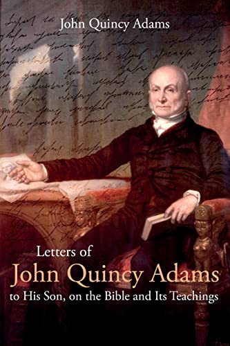 Beispielbild fr Letters of John Quincy Adams to His Son, on the Bible and Its Teachings zum Verkauf von GreatBookPrices