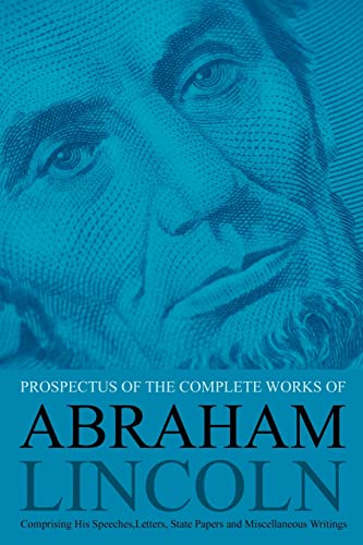 Stock image for Prospectus of the Complete Works of Abraham Lincoln: Comprising His Speeches, Letters, State Papers and Miscellaneous Writings for sale by GreatBookPrices