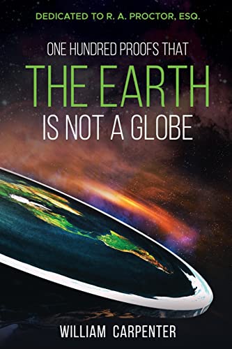 Beispielbild fr One Hundred Proofs That the Earth Is Not a Globe: Dedicated to R. A. Proctor, Esq. zum Verkauf von GreatBookPrices