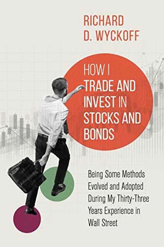 Beispielbild fr How I Trade and Invest in Stocks and Bonds: Being Some Methods Evolved and Adopted During My Thirty-Three Years Experience in Wall Street zum Verkauf von GreatBookPrices