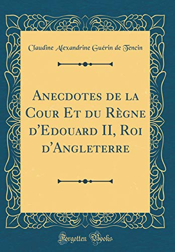 9781396474682: Anecdotes de la Cour Et du Rgne d'Edouard II, Roi d'Angleterre (Classic Reprint)