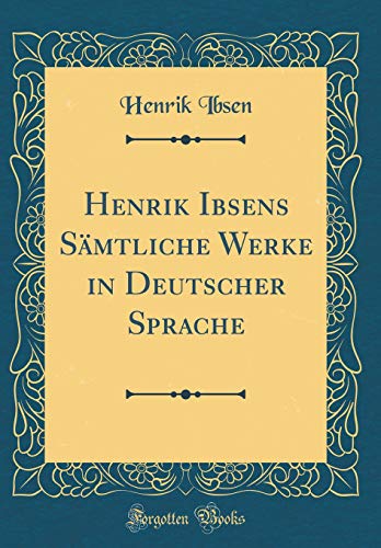 9781396495403: Henrik Ibsens Smtliche Werke in Deutscher Sprache (Classic Reprint)
