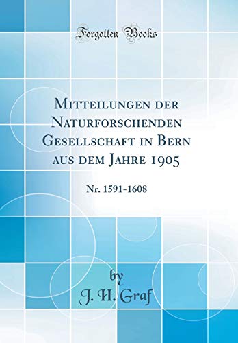 9781396500077: Mitteilungen der Naturforschenden Gesellschaft in Bern aus dem Jahre 1905: Nr. 1591-1608 (Classic Reprint)