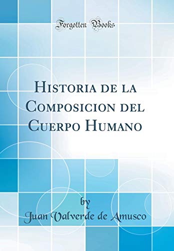 9781396612787: Historia de la Composicion del Cuerpo Humano (Classic Reprint)