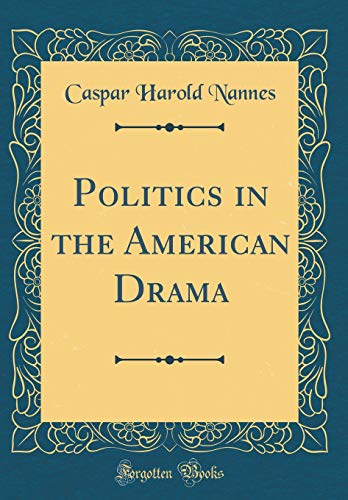 9781396749681: Politics in the American Drama (Classic Reprint)