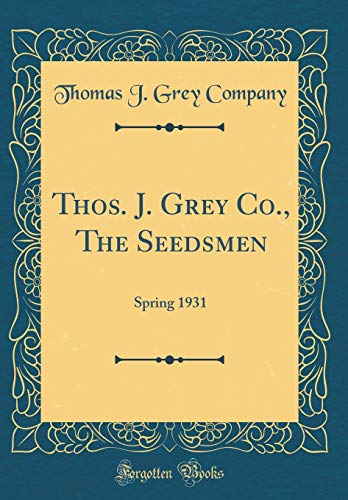 Beispielbild fr Thos. J. Grey Co., The Seedsmen: Spring 1931 (Classic Reprint) zum Verkauf von Buchpark